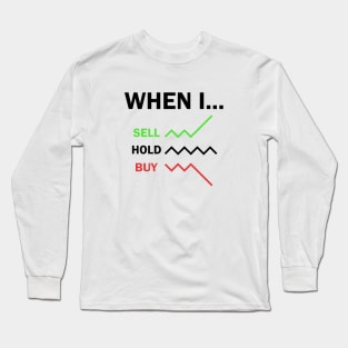 When I Sell Hold Buy Stock Market Trader Long Sleeve T-Shirt